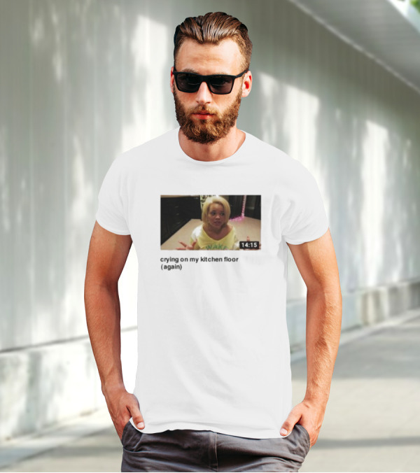 Crying On My Kitchen Floor Again Trisha Video 14:15 T-Shirt