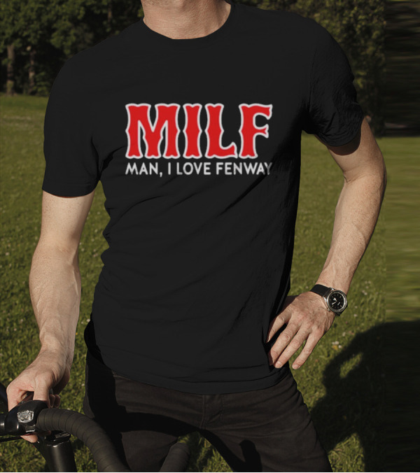 MILF Man I Love Fenway T-Shirt