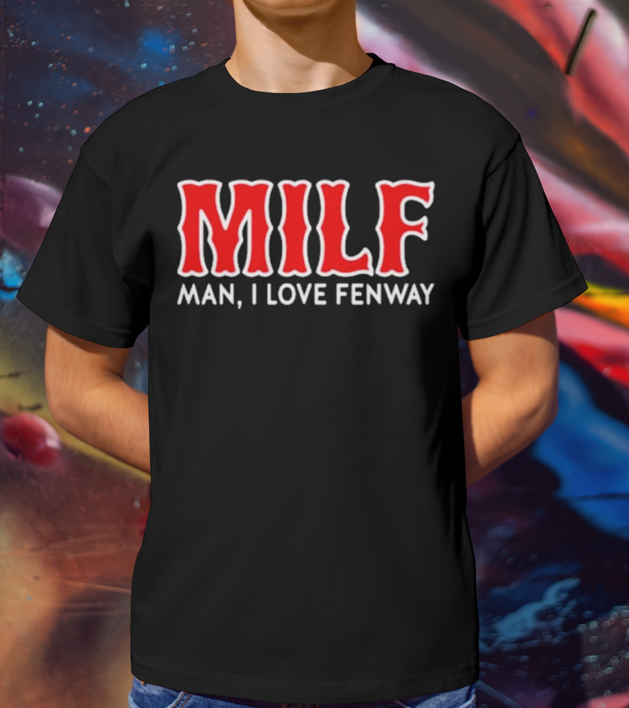 MILF Man I Love Fenway T-Shirt