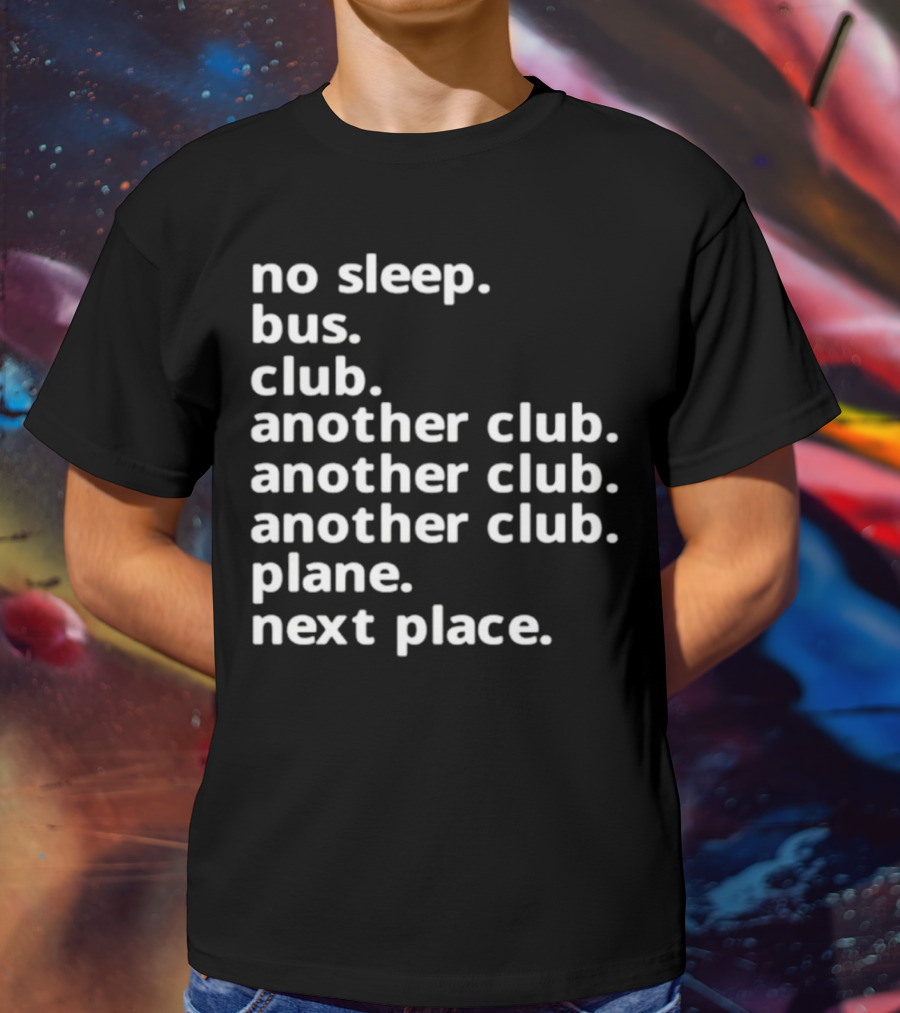 No Sleep Bus Club Another Club Another Club Plane Next Place T-Shirt