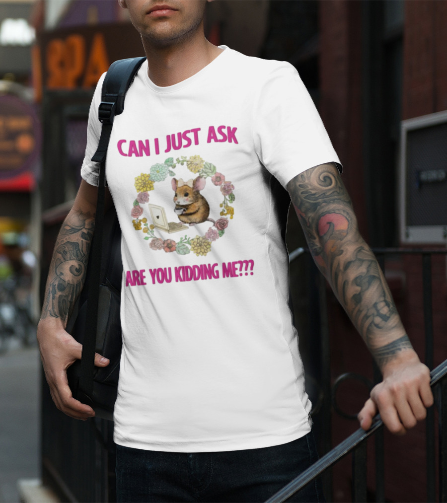 Can I Just Ask Are You Kidding Me Rat With Laptop And Floral Wreath T-Shirt
