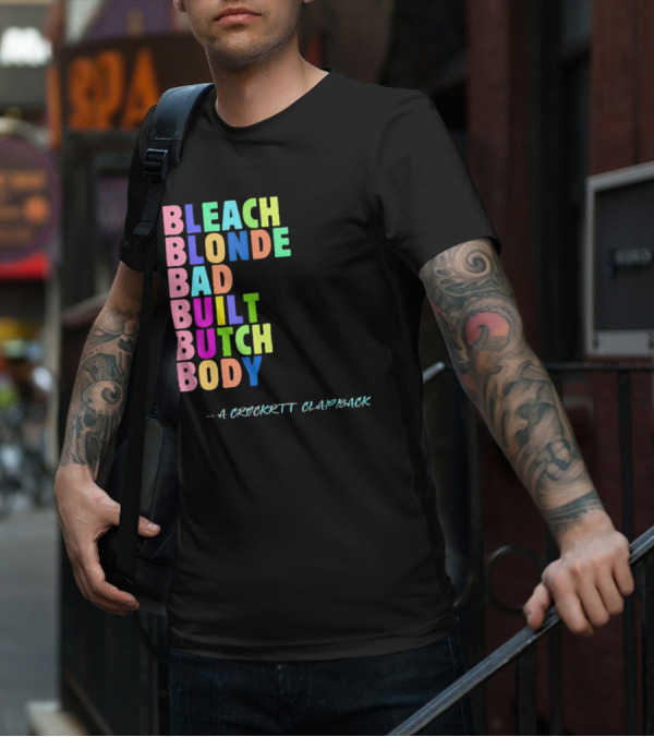 Bleach Blonde Bad Built Butch Body Colorful - A Crockritt Clapback T-Shirt