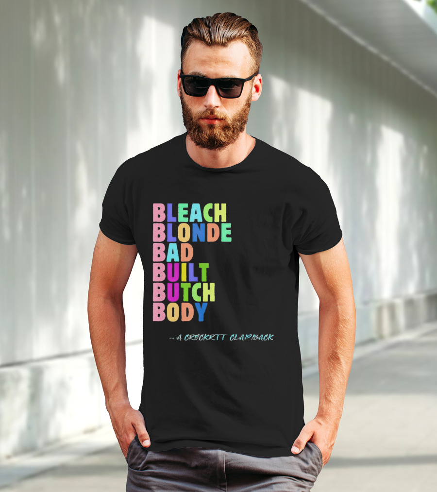 Bleach Blonde Bad Built Butch Body Colorful - A Crockritt Clapback T-Shirt