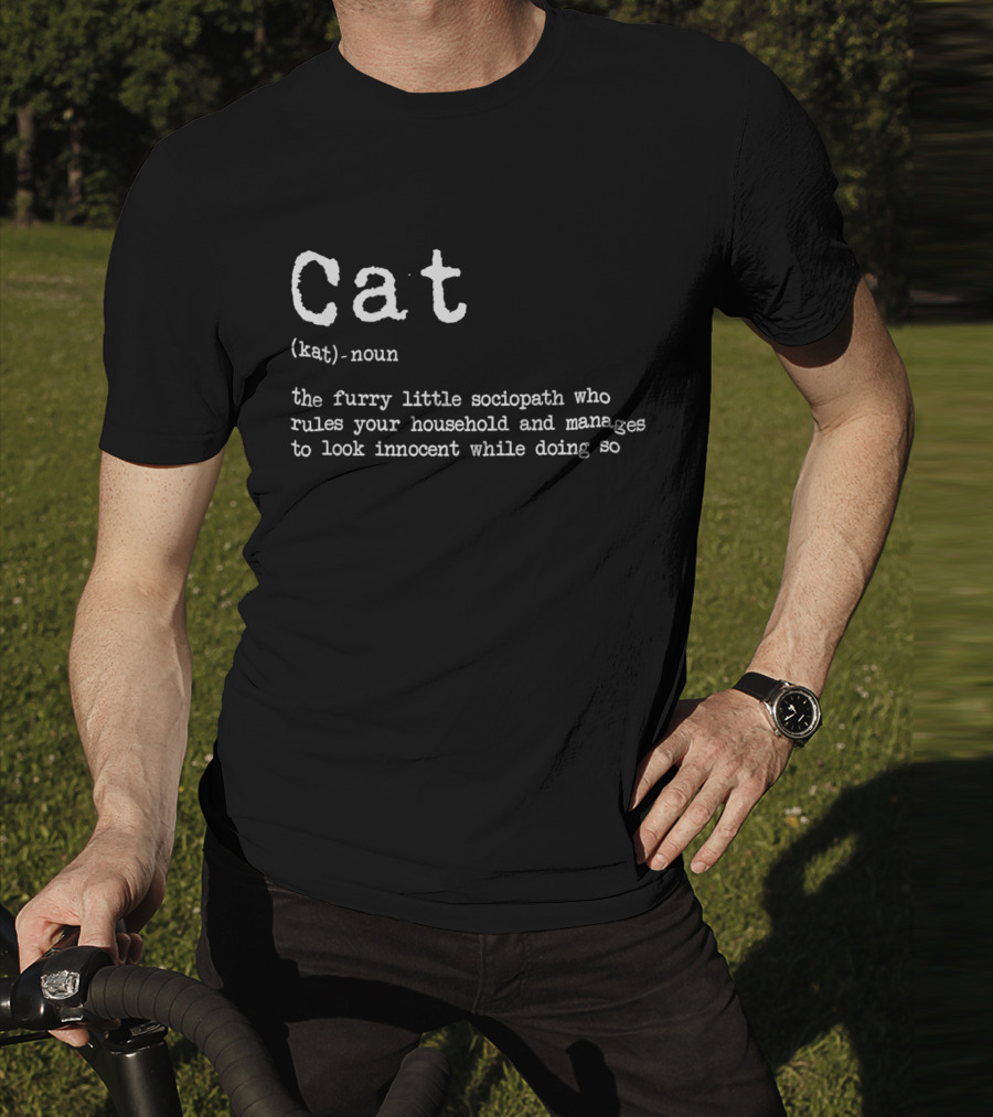 Cat Definition Furry Little Sociopath Ruler Of Household Innocent Appearance T-Shirt