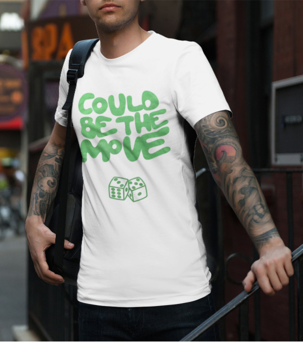 Could Be The Move Dice Icon Green Text T-Shirt