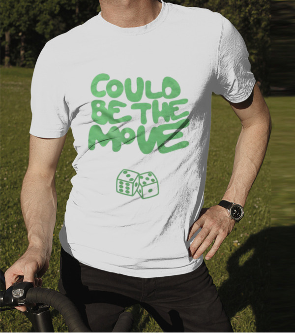 Could Be The Move Dice Icon Green Text T-Shirt