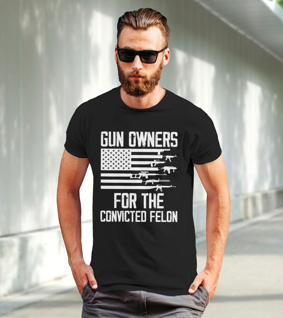 Gun Owners For The Convicted Felon USA Flag With Firearms Graphics T-Shirt