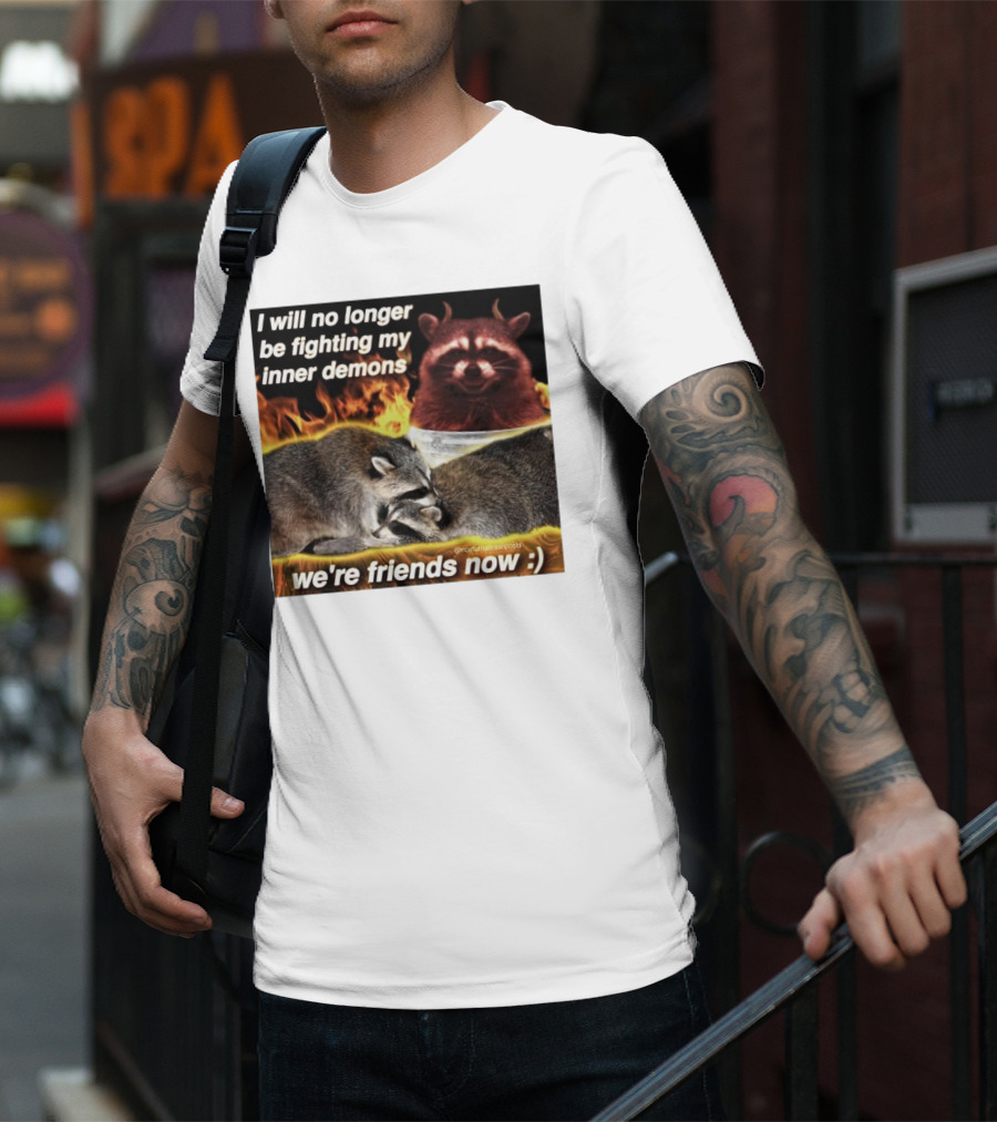 I Will No Longer Be Fighting My Inner Demons Raccoon Fire We're Friends Now T-Shirt