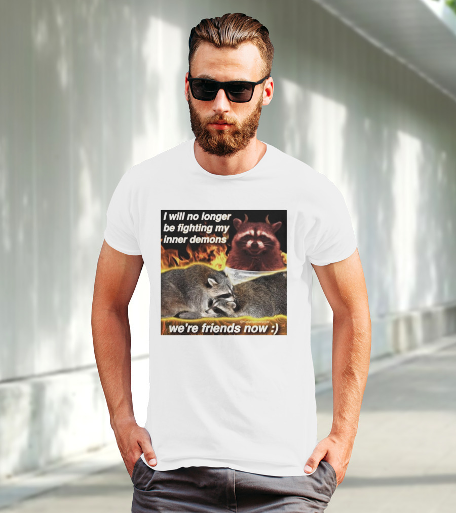 I Will No Longer Be Fighting My Inner Demons Raccoon Fire We're Friends Now T-Shirt
