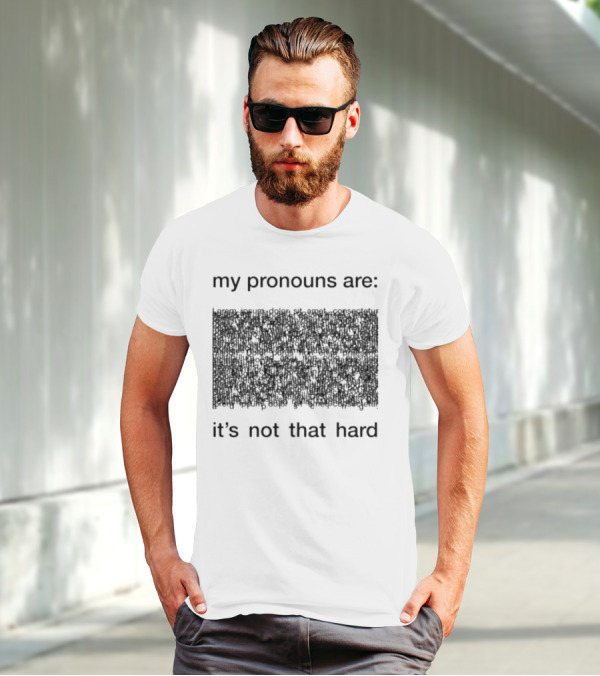 My Pronouns Are It's Not That Hard T-Shirt