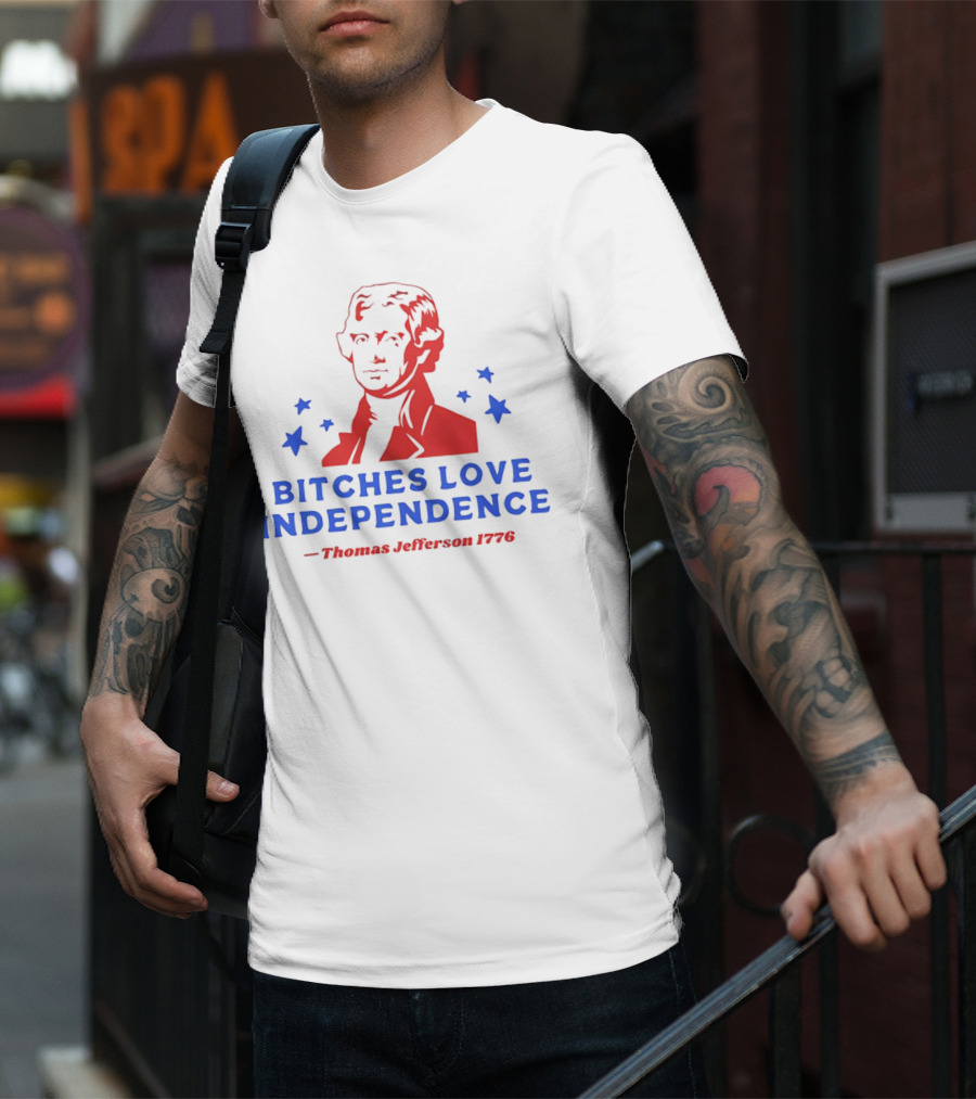 Bitches Love Independence Thomas Jefferson 1776 Red Blue Stars T-Shirt