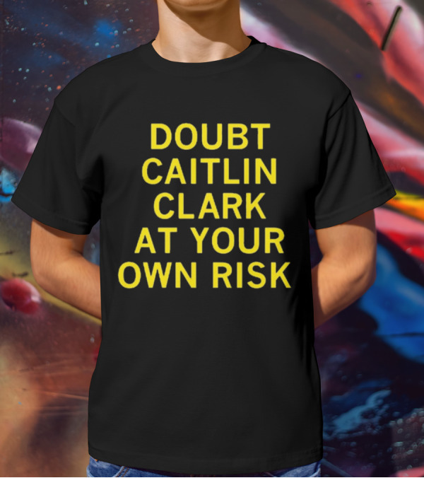 Caitlin Clark Doubt At Your Own Risk Challenge T-Shirt