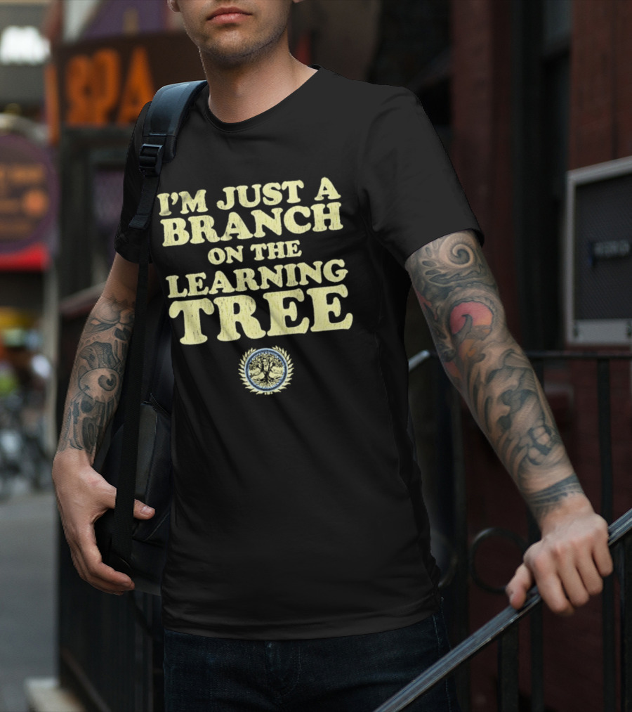 I’m Just A Branch On The Learning Tree With Tree Emblem T-Shirt