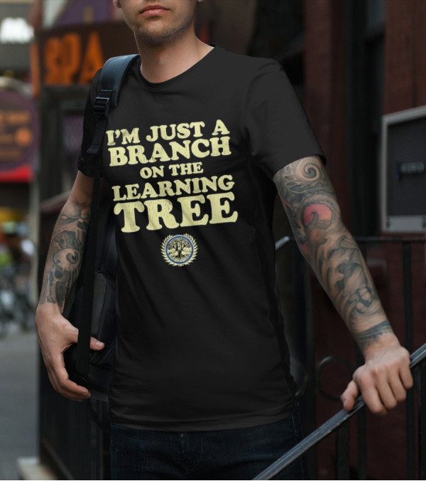 I’m Just A Branch On The Learning Tree With Tree Emblem T-Shirt