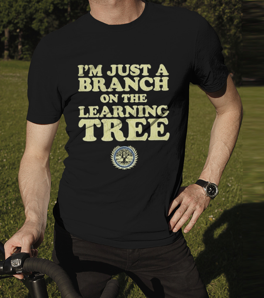 I’m Just A Branch On The Learning Tree With Tree Emblem T-Shirt