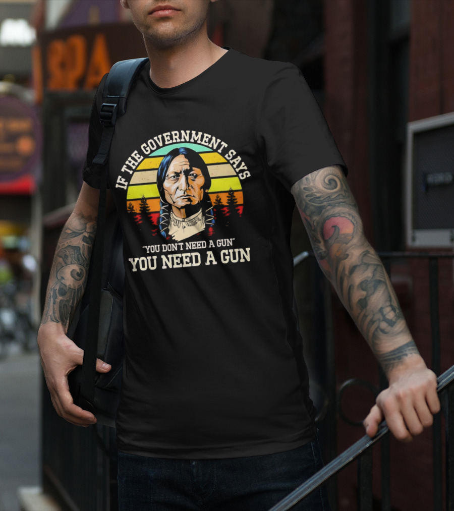 If The Government Says You Don't Need A Gun You Need A Gun Vintage Native American Sunset T-Shirt