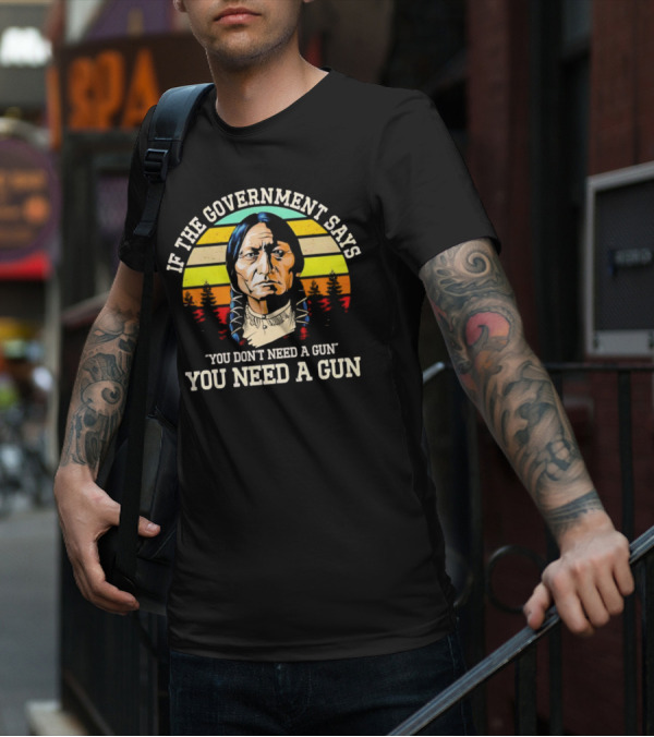 If The Government Says You Don't Need A Gun You Need A Gun Vintage Native American Sunset T-Shirt