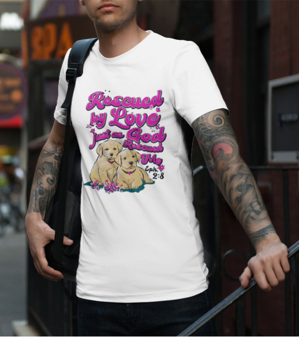 Rescued By Love Just As God Rescued Me Genesis 2:3 Cute Puppies T-Shirt