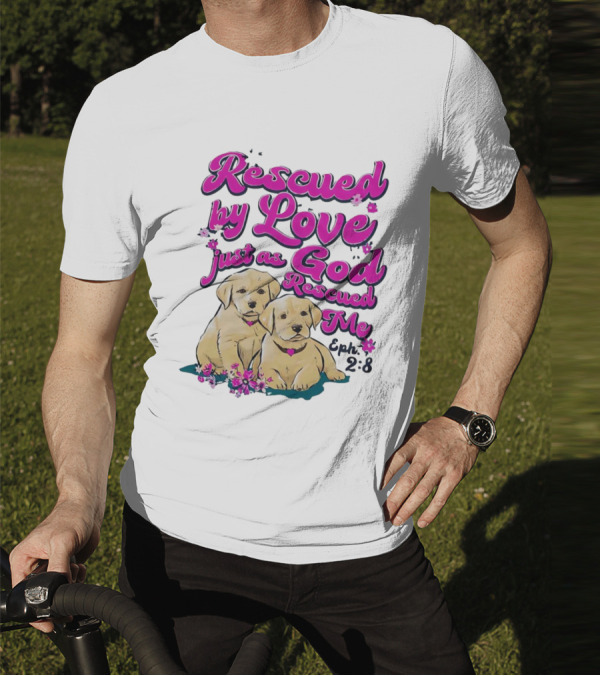 Rescued By Love Just As God Rescued Me Genesis 2:3 Cute Puppies T-Shirt