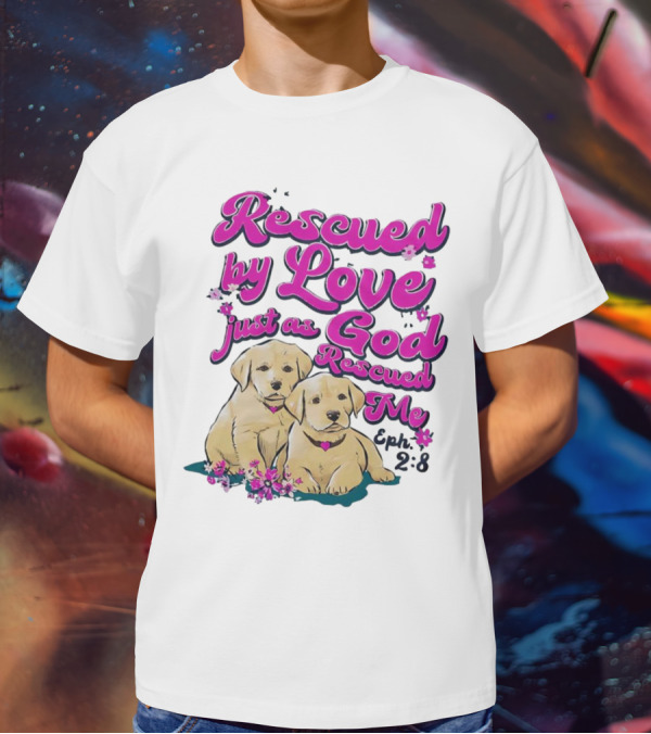 Rescued By Love Just As God Rescued Me Genesis 2:3 Cute Puppies T-Shirt