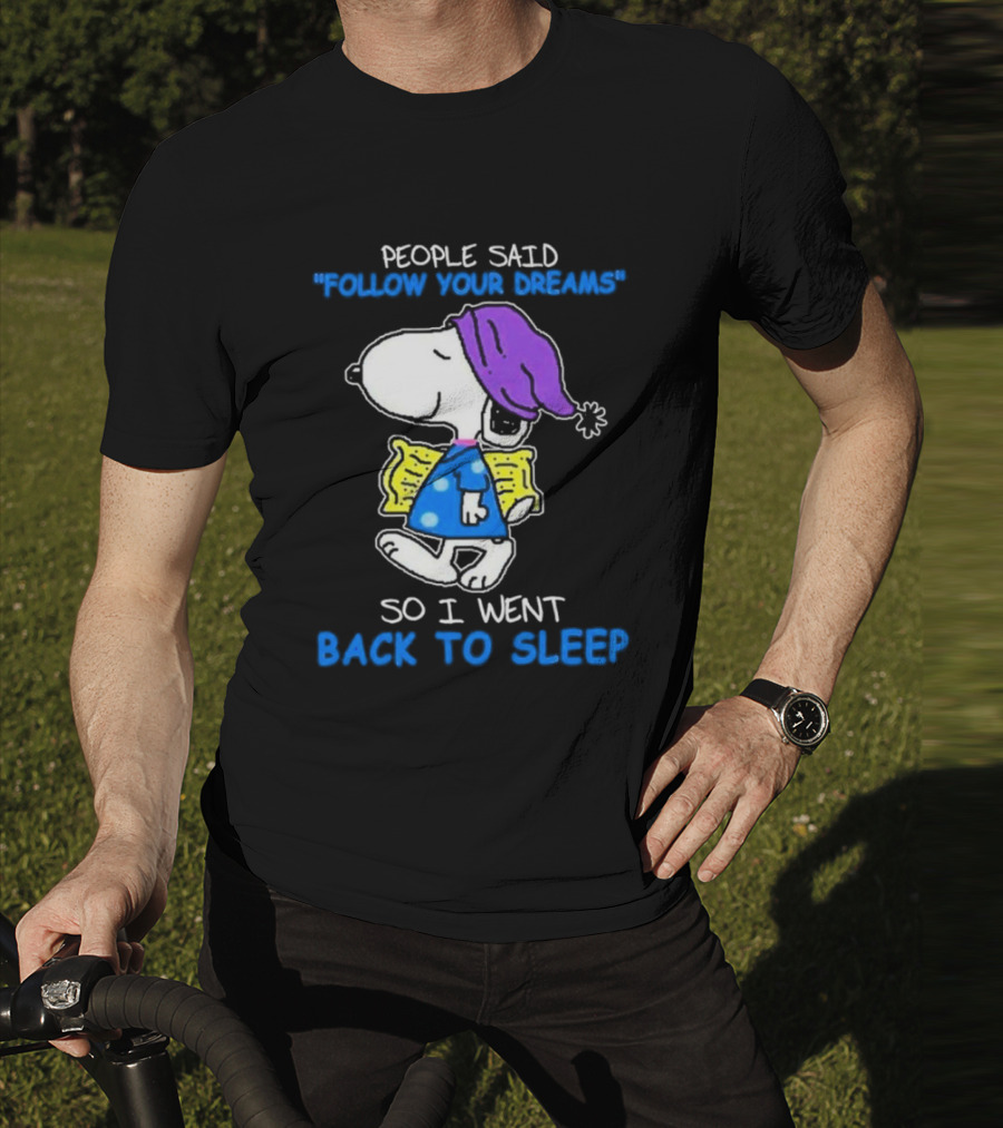 Snoopy People Said Follow Your Dreams So I Went Back To Sleep T-Shirt