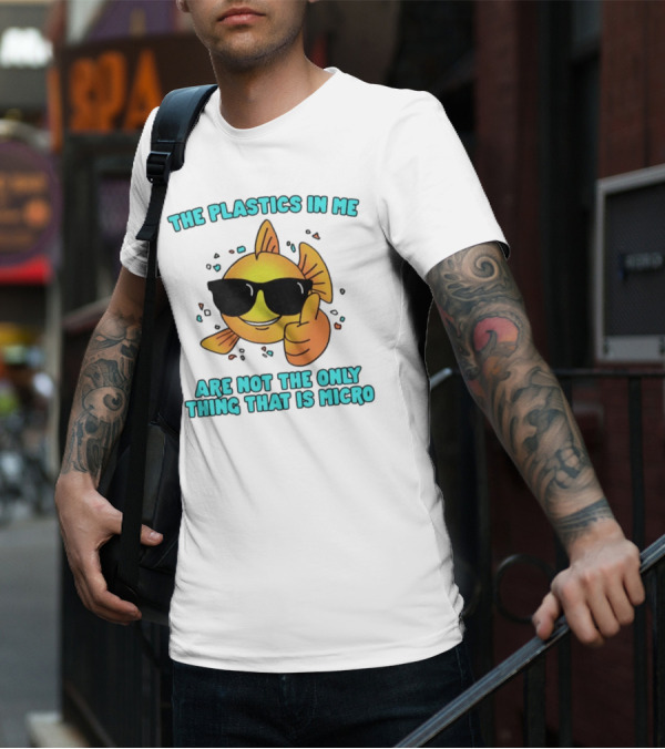 The Plastics In Me Are Not The Only Thing That Is Micro Fish Wearing Sunglasses Giving Thumbs Up T-Shirt