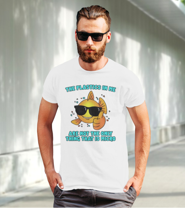 The Plastics In Me Are Not The Only Thing That Is Micro Fish Wearing Sunglasses Giving Thumbs Up T-Shirt