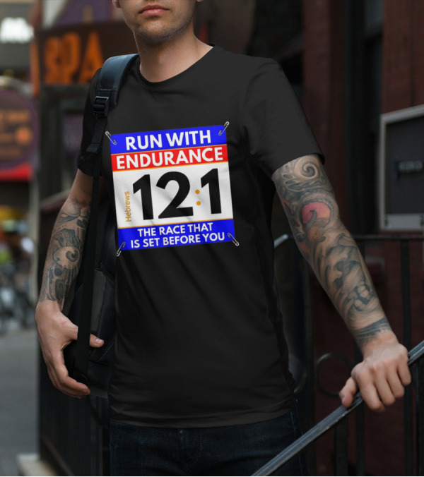 Run With Endurance Hebrews 12:1 The Race That Is Set Before You T-Shirt