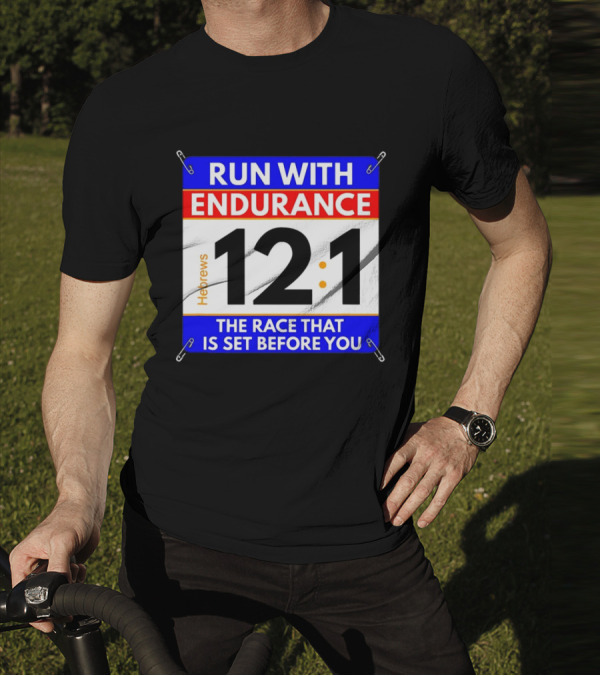 Run With Endurance Hebrews 12:1 The Race That Is Set Before You T-Shirt