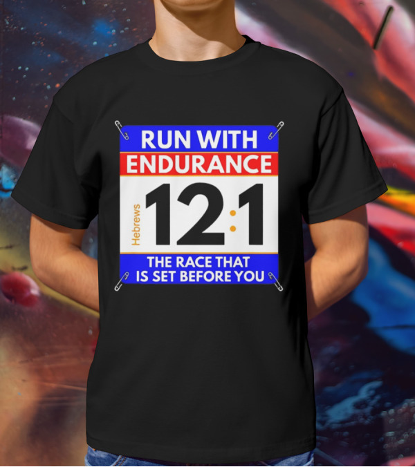 Run With Endurance Hebrews 12:1 The Race That Is Set Before You T-Shirt