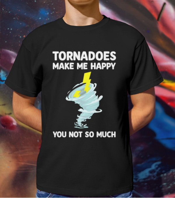 Tornadoes Make Me Happy You Not So Much Lightning Spiral T-Shirt