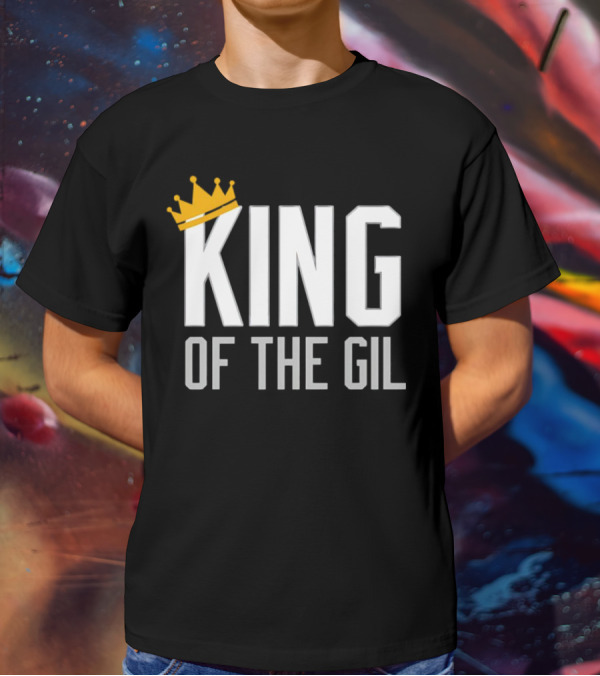 KING OF THE GIL T-Shirt