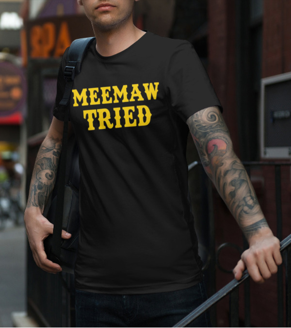 Meemaw Tried T-Shirt