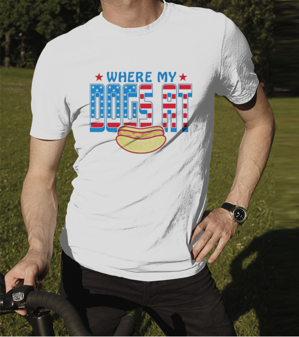 WHERE MY DOGS AT American Hot Dog T-Shirt