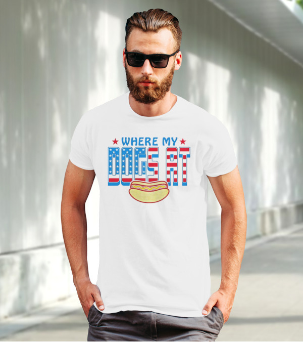 WHERE MY DOGS AT American Hot Dog T-Shirt