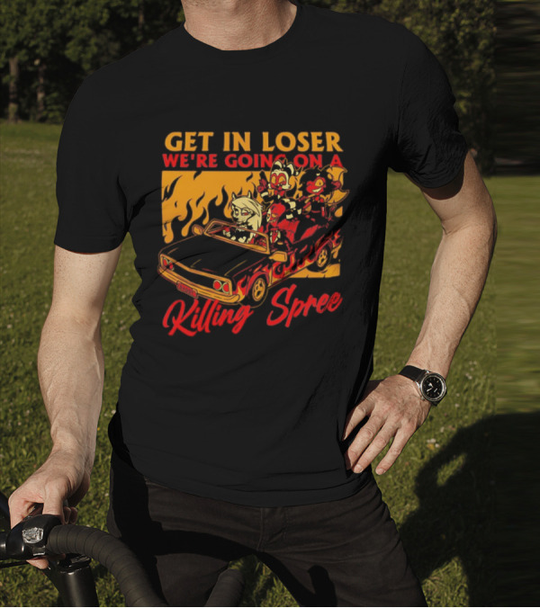 Get In Loser We’re Going On A Killing Spree Flame Car Cartoon Characters T-Shirt