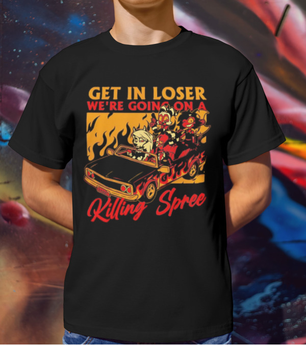 Get In Loser We’re Going On A Killing Spree Flame Car Cartoon Characters T-Shirt