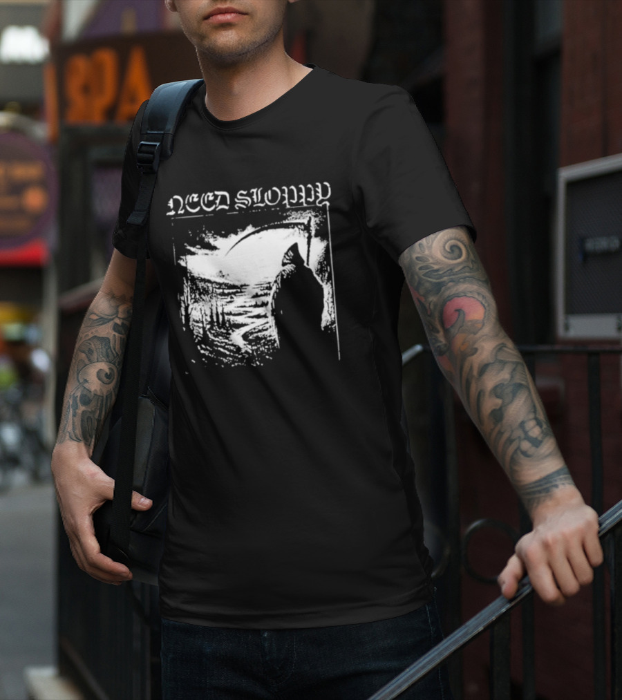 Need Sloppy Grim Reaper T-Shirt