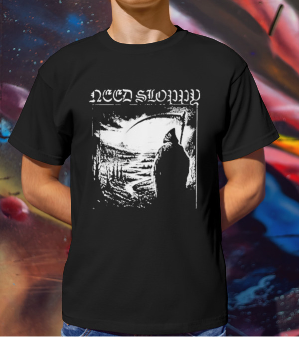 Need Sloppy Grim Reaper T-Shirt