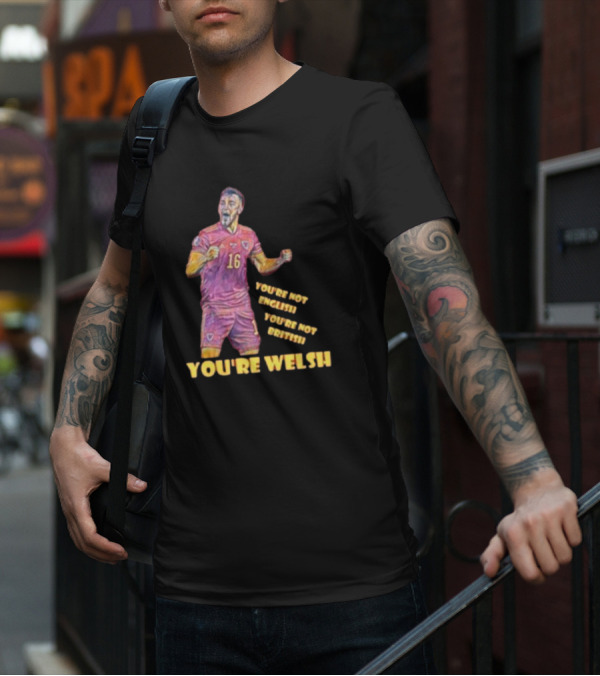 YOU'RE NOT ENGLISH YOU'RE NOT BRITISH YOU'RE WELSH Football Player 16 T-Shirt