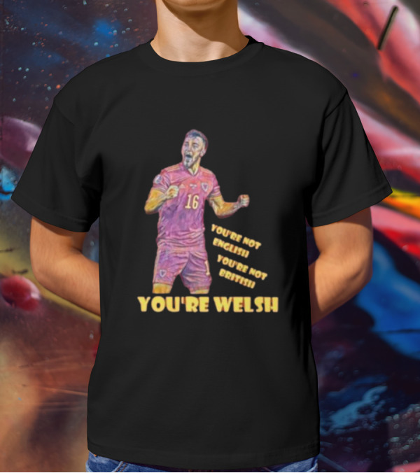 YOU'RE NOT ENGLISH YOU'RE NOT BRITISH YOU'RE WELSH Football Player 16 T-Shirt