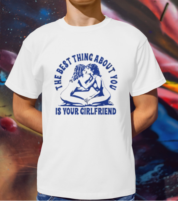 Maison Rapito The Best Thing About You Is Your Girlfriend Embrace Text T-Shirt