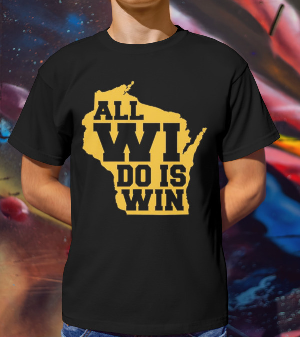 ALL WI DO IS WIN Wisconsin Map T-Shirt