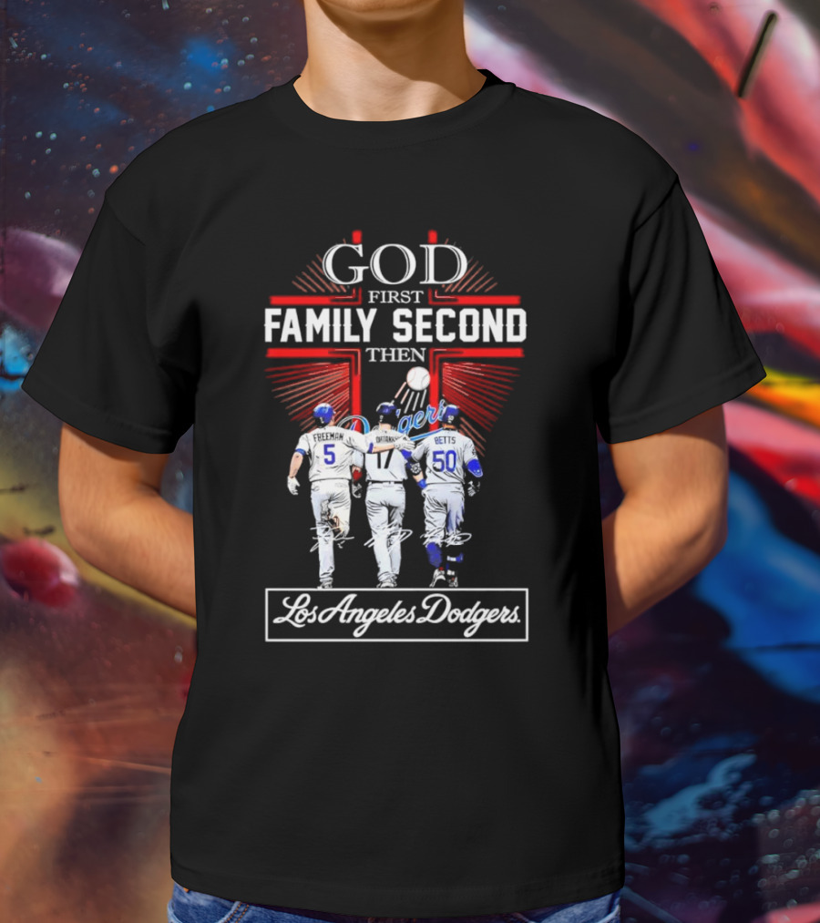 God First Family Second Then Los Angeles Dodgers Freeman Ohtani Betts Signatures T-Shirt