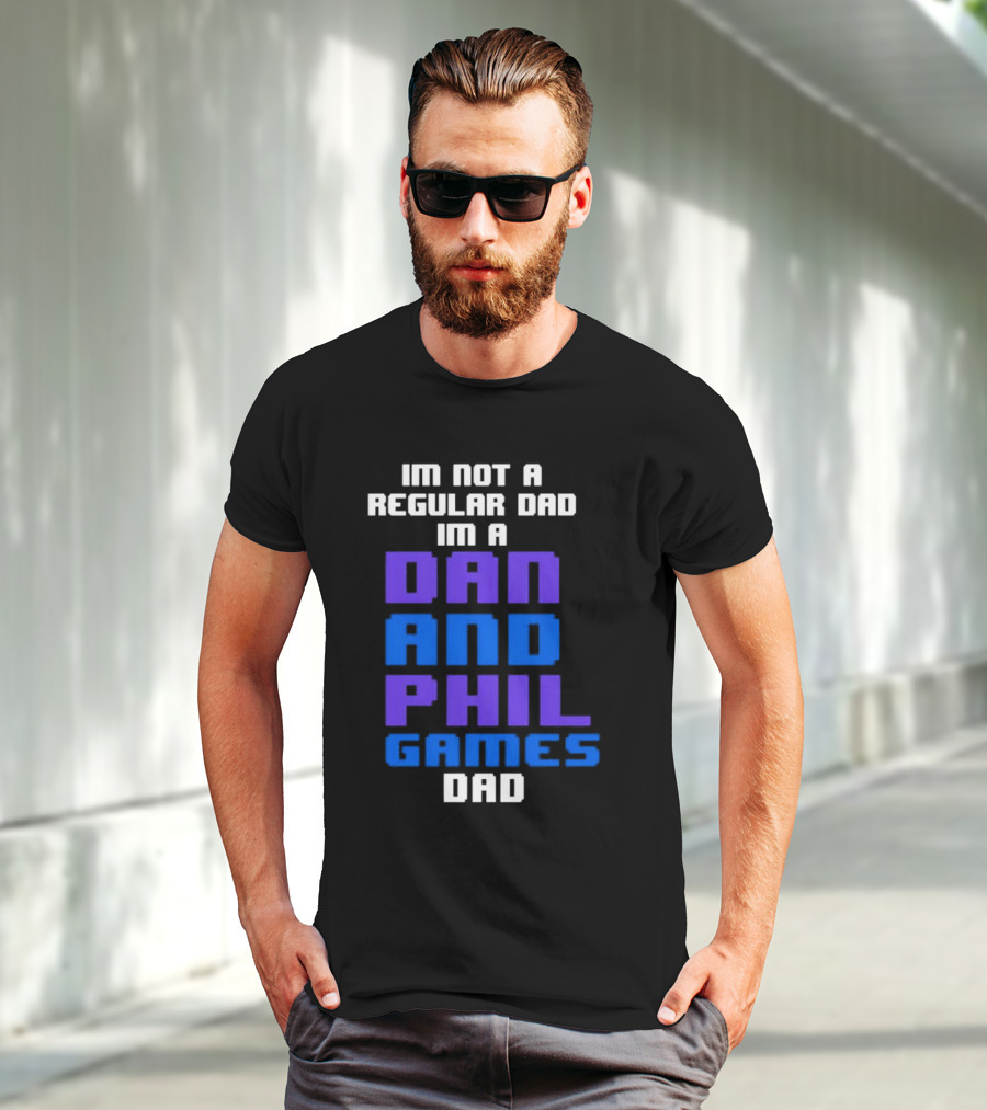 Im Not A Regular Dad Im A Dan And Phil Games Dad T-Shirt
