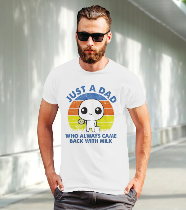 JUST A DAD WHO ALWAYS CAME BACK WITH MILK VINTAGE POP CULTURE CHARACTER T-Shirt