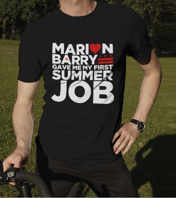MARION BARRY GAVE ME MY FIRST SUMMER JOB HEART STARS STRIPES T-Shirt