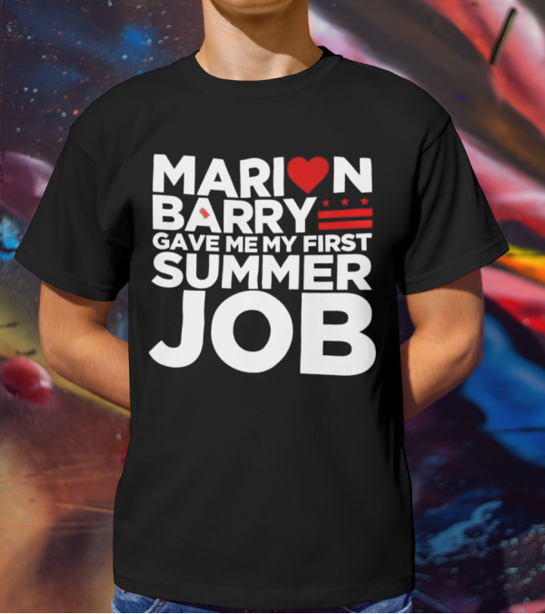 MARION BARRY GAVE ME MY FIRST SUMMER JOB HEART STARS STRIPES T-Shirt