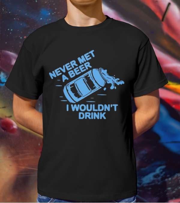 Never Met A Beer I Wouldn't Drink Splashing Can T-Shirt