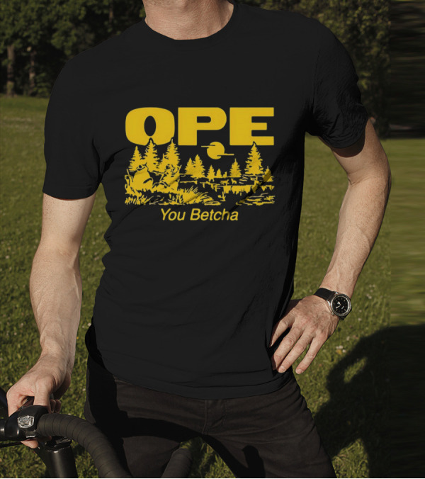 Ope You Betcha Forest Scene Sun And Trees T-Shirt